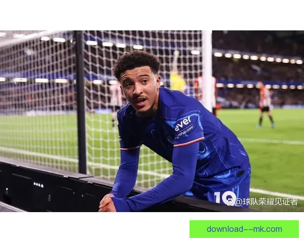 桑乔转会加盟切尔西引爆英超格局蓝军边路重建与争冠野心全面升级